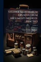 Sylloge Selectiorum Opusculorum: Argumenti Medico-practici, Volume 3 1248616588 Book Cover