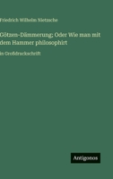 Götzen-Dämmerung; Oder Wie man mit dem Hammer philosophirt: in Großdruckschrift (German Edition) 3563276323 Book Cover