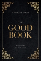 The Good Book: A memoir for the truth seeker 1068482516 Book Cover