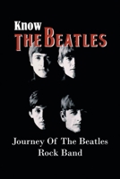 Know The Beatles: Journey Of The Beatles Rock Band: Know The Beatles Song Rock B09CKPFW19 Book Cover