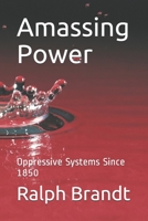 Amassing Power: Oppressive Systems Since 1850 1980714401 Book Cover