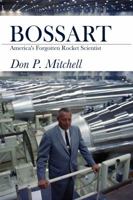 Bossart: America's Forgotten Rocket Scientist 0998330507 Book Cover
