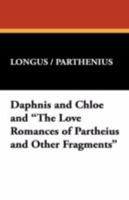 Daphnis and Chloe and "The Love Romances of Partheius and Other Fragments" 143446623X Book Cover