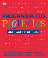 Programa Tus Proyectos Con Scratch 3.0: Una Gua Visual Para Programar Animaciones, Juegos, Ilusiones pticas, Msica 1465497986 Book Cover