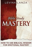 Bible Study: How To Use Biblical Wisdom for Emotional Mastery 1068467975 Book Cover