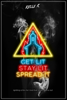 Get Lit, Stay Lit, Spread It: Igniting a fire for God that never burns out B085DT7JZK Book Cover