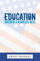 Education: America's Achilles Heel 1504983777 Book Cover