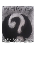 What Is? 0991020960 Book Cover