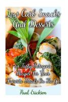 Low Carb Snacks And Desserts: 63 Tasty Ketogenic Recipes For Your Favorite Meals On The Go: 1979706697 Book Cover