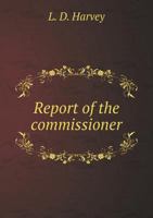 Report of the Commissioner Appointed by the Legislature in 1899 to Investigate and Report Upon the Methods of Procedure in This and Other States and Countries in Giving Instruction in Manual Training  1175990345 Book Cover