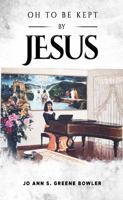 OH TO BE KEPT BY JESUS 1958750069 Book Cover
