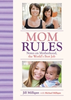 Mom Rules: Notes on Motherhood, the World's Best Job 1628737786 Book Cover