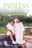 Painless Childbirth: An All-Natural Nutrition Plan 1957220082 Book Cover
