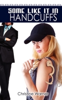 Some Like It in Handcuffs 1612170226 Book Cover