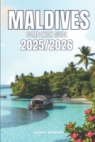 Maldives Companion Guide 2025/2026: Everything You Need for a Perfect Trip: Updated Tips, Itineraries, and Hidden Gems for the Modern Explorer B0FNRVFGC1 Book Cover