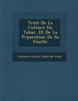 Trait de La Culture Du Tabac, Et de La PR Paration de Sa Feuille 124997903X Book Cover