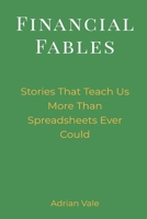 Financial Fables: Stories That Teach Us More Than Spreadsheets Ever Could 9371776366 Book Cover