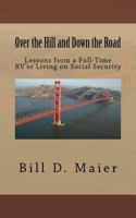 Over the Hill and Down the Road: Lessons from a Full-Time RV'er Living on Social Security 1505374901 Book Cover