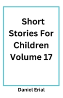 Short Stories For Children Volume 17 B0FQBTPQ7W Book Cover