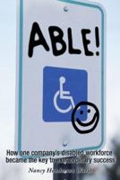 Able: How One Company's Disabled Workforce Became the Key to their Extraordinary Success 193210044X Book Cover