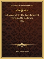 A Memorial To The Legislature Of Virginia On Railways 1354616944 Book Cover