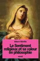 Le Sentiment religieux et sa valeur en philosophie 1537168290 Book Cover