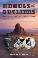 Rebels and Outliers: Real Stories from the American West 164779207X Book Cover