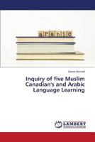 Inquiry of five Muslim Canadian's and Arabic Language Learning 3659801593 Book Cover