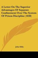 A Letter On The Superior Advantages Of Separate Confinement Over The System Of Prison Discipline 1436736277 Book Cover