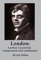 London: Lashed, Lacerated, Lampooned and Lambasted 1589096975 Book Cover