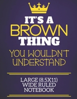 It's A Brown Thing You Wouldn't Understand Large (8.5x11) Wide Ruled Notebook: Show you care with our personalised family member books, a perfect way ... books are ideal for all the family to enjoy. 1674307896 Book Cover