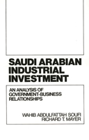 Saudi Arabian Industrial Investment: An Analysis of Government-Business Relationships 0899305954 Book Cover