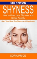 Shyness: How To Overcome Shyness and Social Anxiety: Own Your Mind, Confidence and Happiness B0BTK7CCTD Book Cover