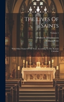 The Lives Of Saints: With Other Feasts Of The Year, According To The Roman Calendar; Volume 1 1022357263 Book Cover