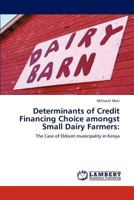 Determinants of Credit Financing Choice amongst Small Dairy Farmers:: The Case of Eldoret municipality in Kenya 3848495872 Book Cover