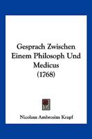 Gesprach Zwischen Einem Philosoph Und Medicus (1768) 1166197344 Book Cover