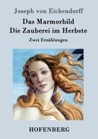 Das Marmorbild / Die Zauberei im Herbste (Großdruck) 1532995180 Book Cover