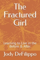 The Fractured Girl: Learning to Live in the Before & After B0GJDFZQC9 Book Cover