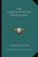 The Career of Dion Boucicault 1163234621 Book Cover