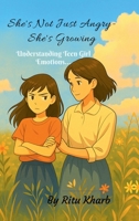 "She isn't Just Angry-She's Growing": Understanding Tean Girl Emotions..... B0FB14Y5K5 Book Cover