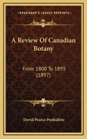 A Review of Canadian Botany From 1800 to 1895 [microform] 1014911672 Book Cover