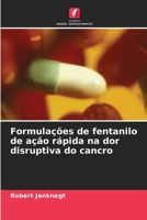 Formulações de fentanilo de ação rápida na dor disruptiva do cancro (Portuguese Edition) 6208607175 Book Cover