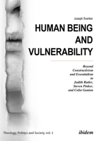 Human Being and Vulnerability: Beyond Constructivism and Essentialism in Judith Butler, Steven Pinker, and Colin Gunton 3838213416 Book Cover