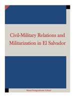 Civil-Military Relations and Militarization in El Salvador 1522986189 Book Cover
