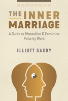 The Inner Marriage: A Guide to Masculine and Feminine Polarity Work 1644116049 Book Cover