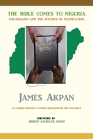 The Bible Comes to Nigeria: Colonialism and the Politics of Translation B09CKL2RC3 Book Cover