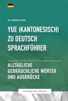 Yue (Kantonesisch) Zu Deutsch Sprachführer – Alltägliche gebräuchliche Wörter und Ausdrücke (German Edition) B0C6P51BDN Book Cover