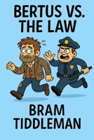 Bertus vs. The Law: Accidentally guilty until proven innocent (The Bertus Blunder Chronicles) B0FDHLF2V6 Book Cover