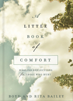 A Little Book of Comfort: Healing Reflections for Those Who Hurt 0736972463 Book Cover