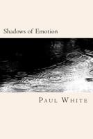 Shadows of Emotion: A collection of deep poetry 1500510319 Book Cover